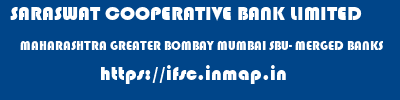SARASWAT COOPERATIVE BANK LIMITED  MAHARASHTRA GREATER BOMBAY MUMBAI SBU- MERGED BANKS  ifsc code